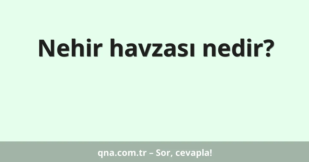 Nehir havzası nedir?
