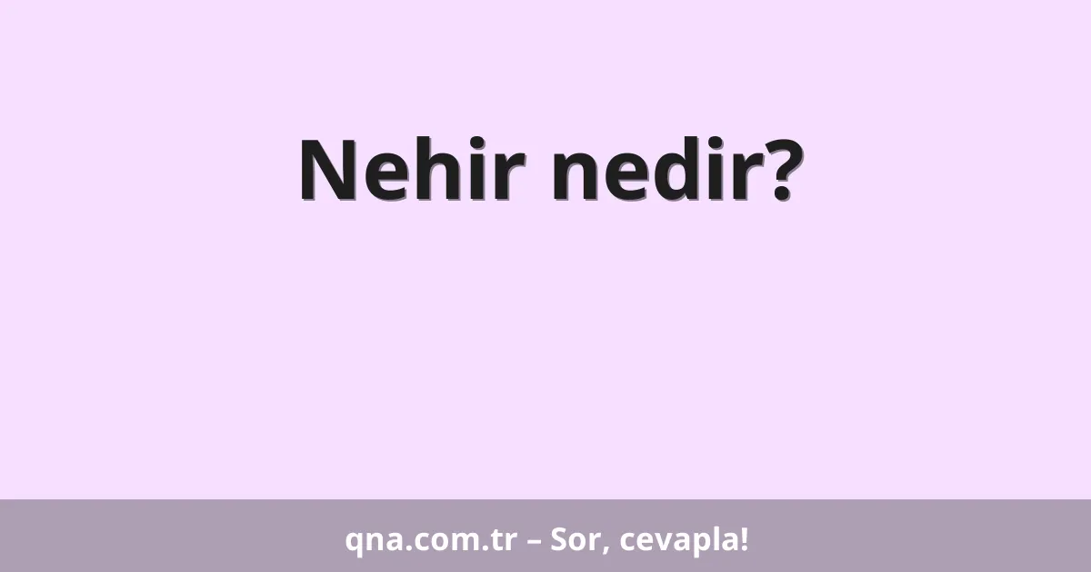 Nehir nedir?