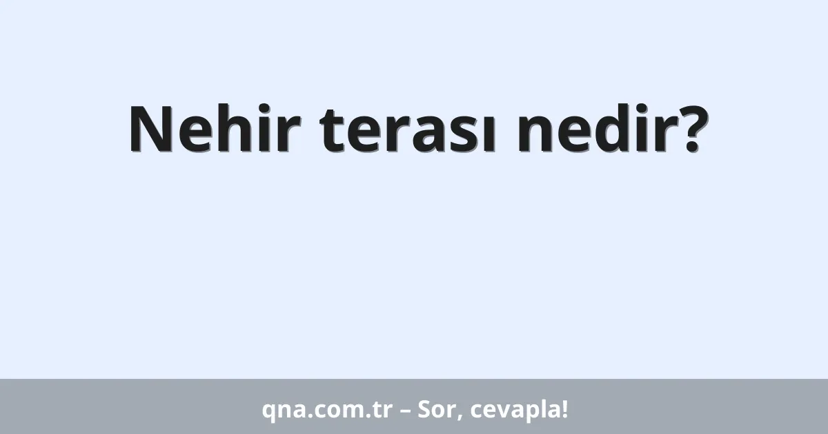 Nehir terası nedir?