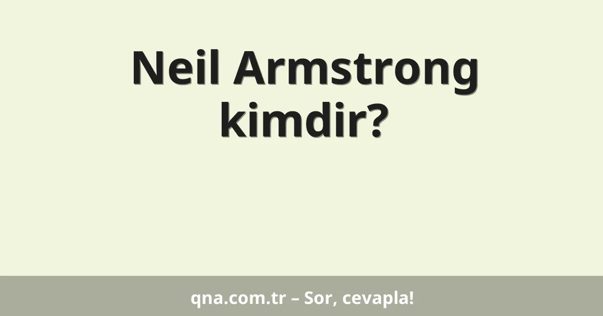Neil Armstrong kimdir?