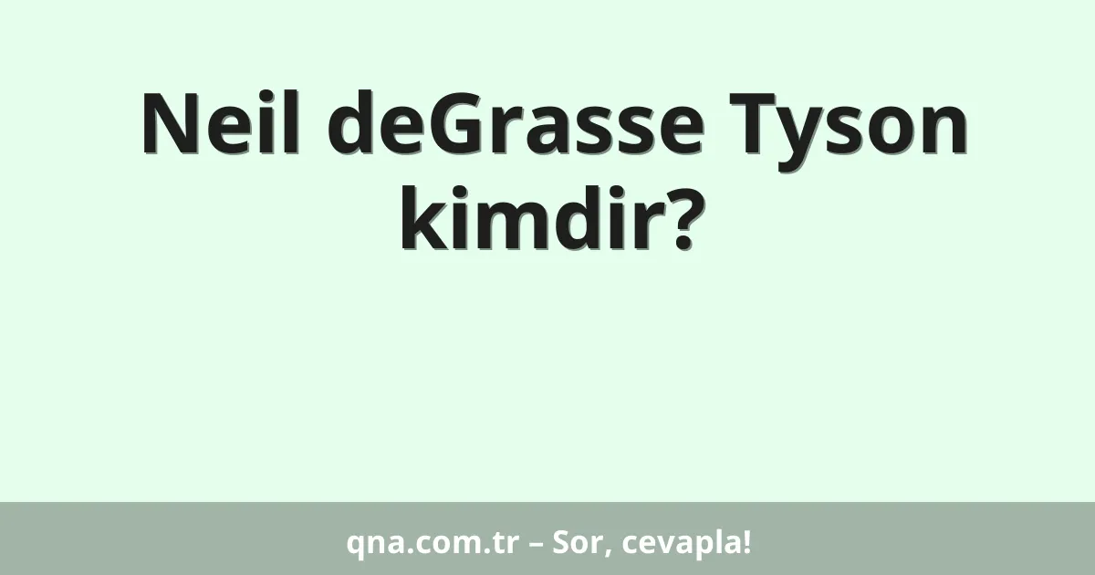 Neil deGrasse Tyson kimdir?