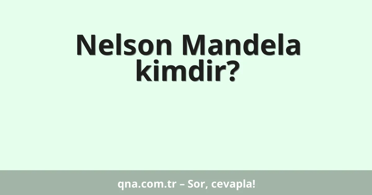 Nelson Mandela kimdir?