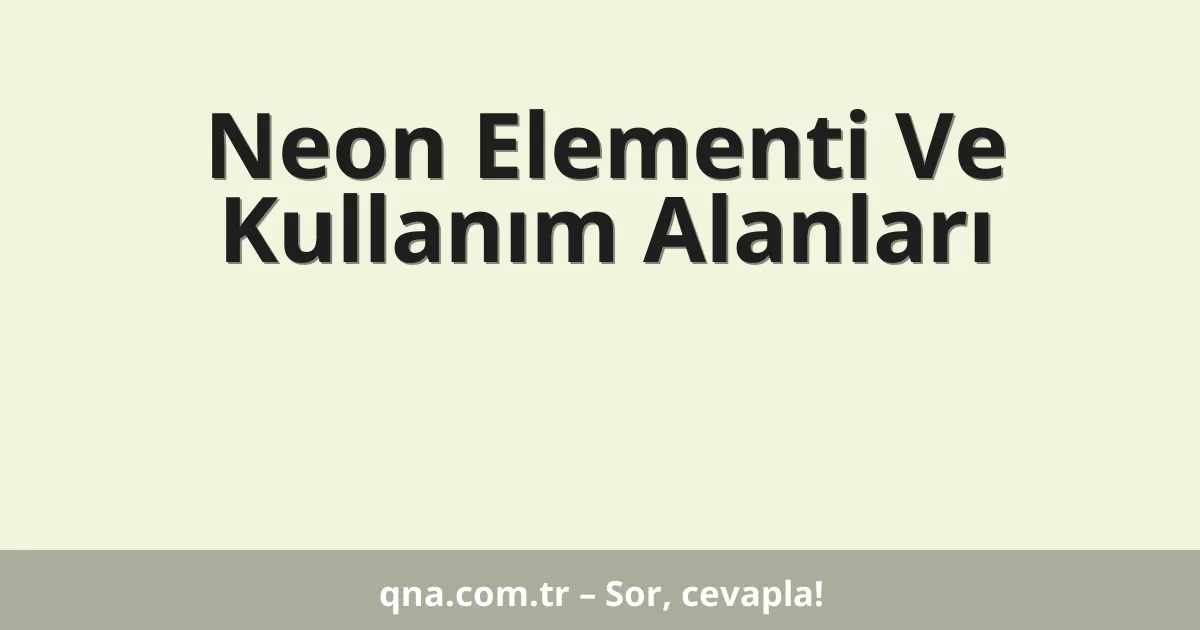 Neon Elementi Ve Kullanım Alanları