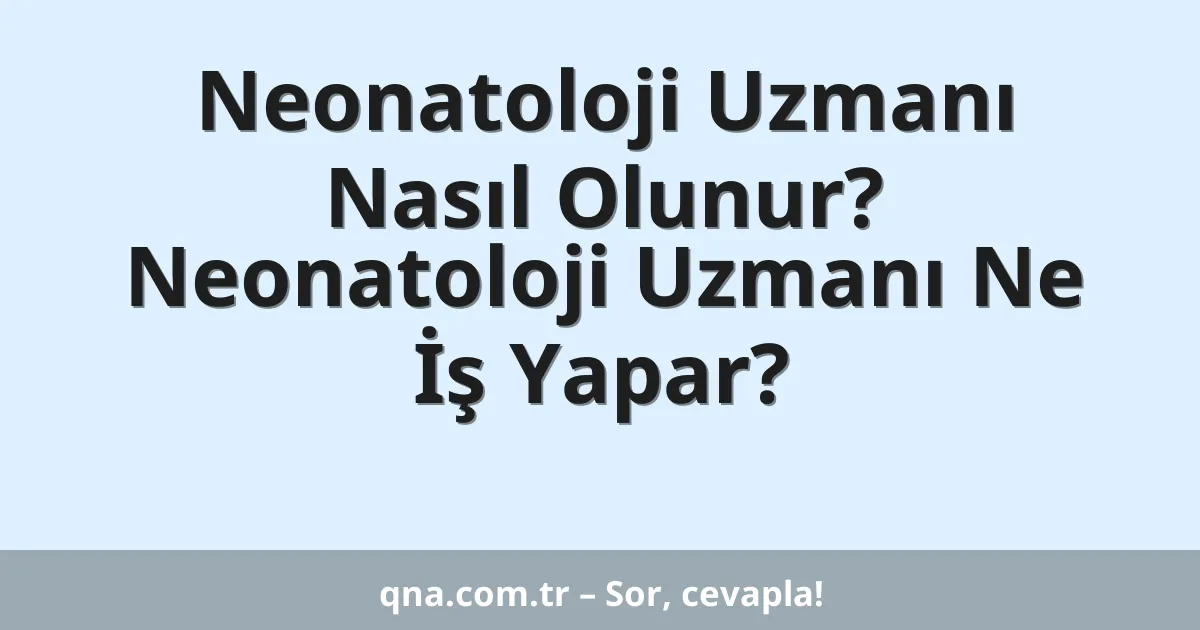 Neonatoloji Uzmanı Nasıl Olunur? Neonatoloji Uzmanı Ne İş Yapar?