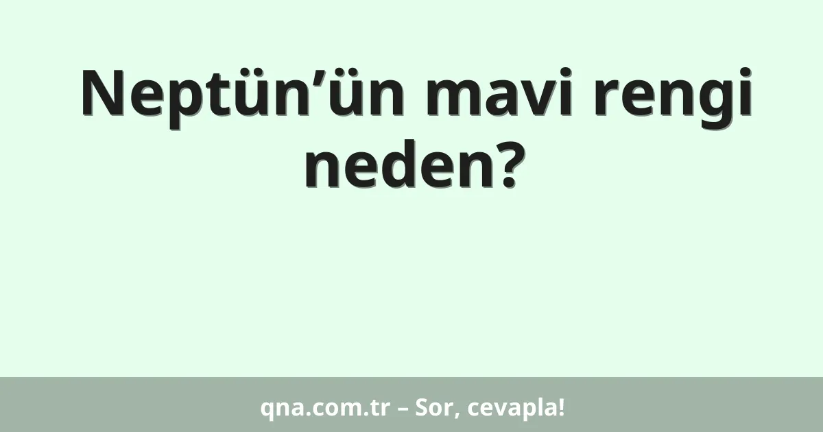 Neptün’ün mavi rengi neden?