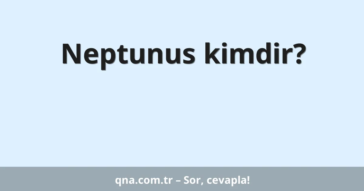 Neptunus kimdir?