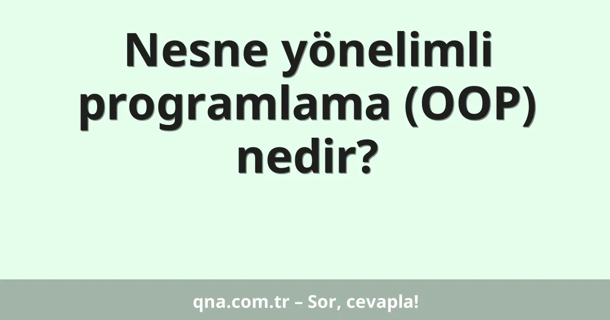 Nesne yönelimli programlama (OOP) nedir?