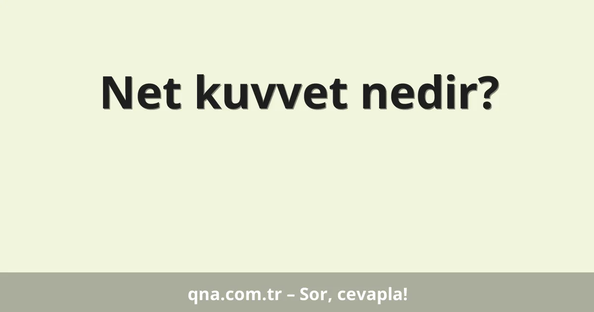 Net kuvvet nedir?