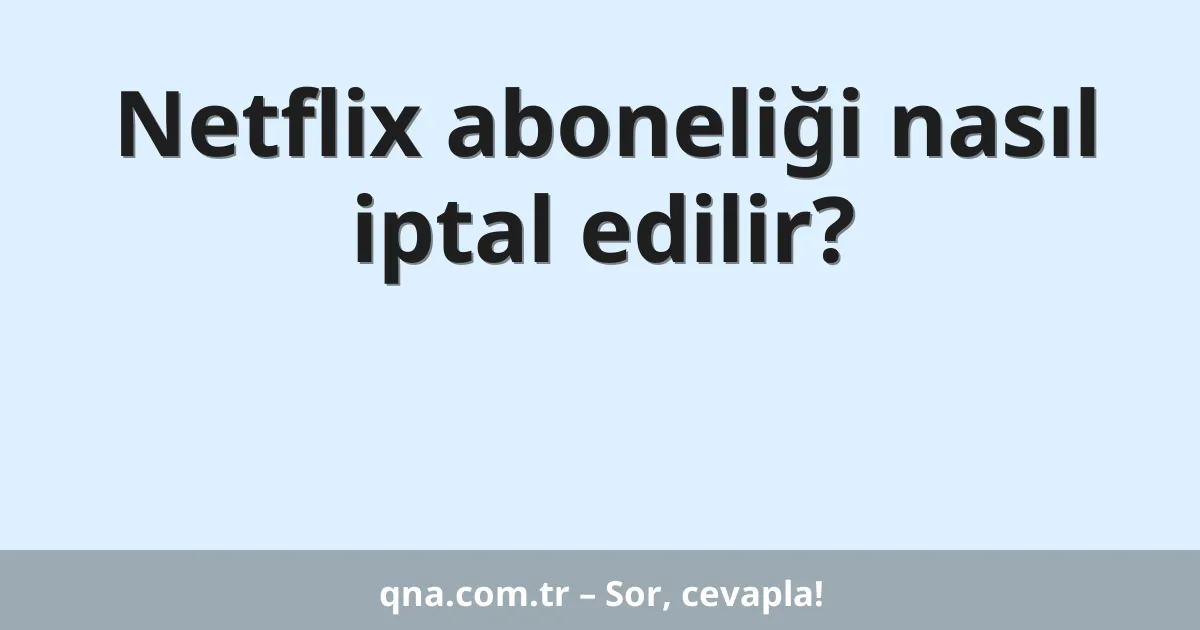 Netflix aboneliği nasıl iptal edilir?