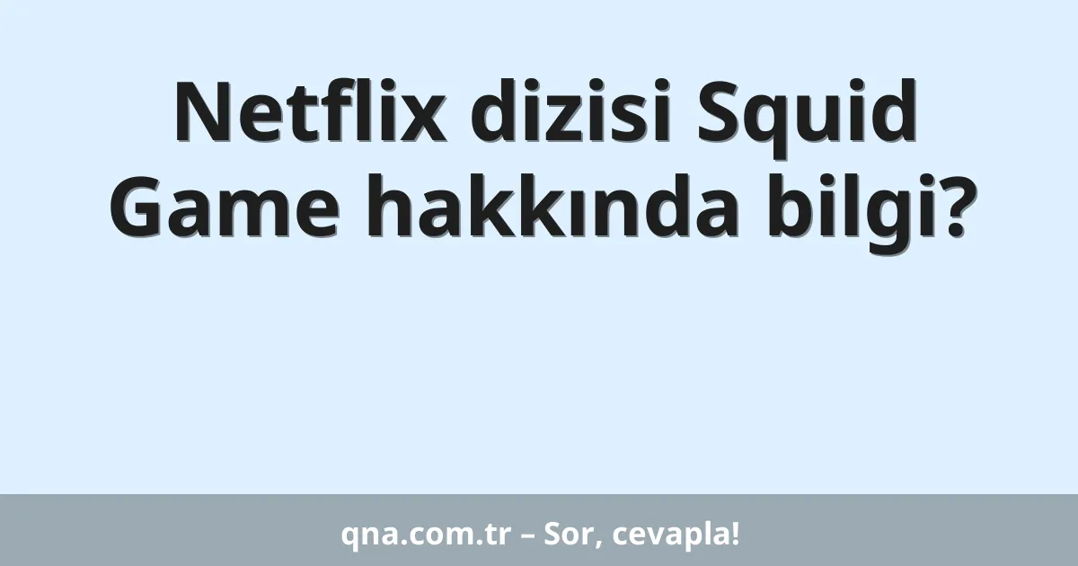 Netflix dizisi Squid Game hakkında bilgi?