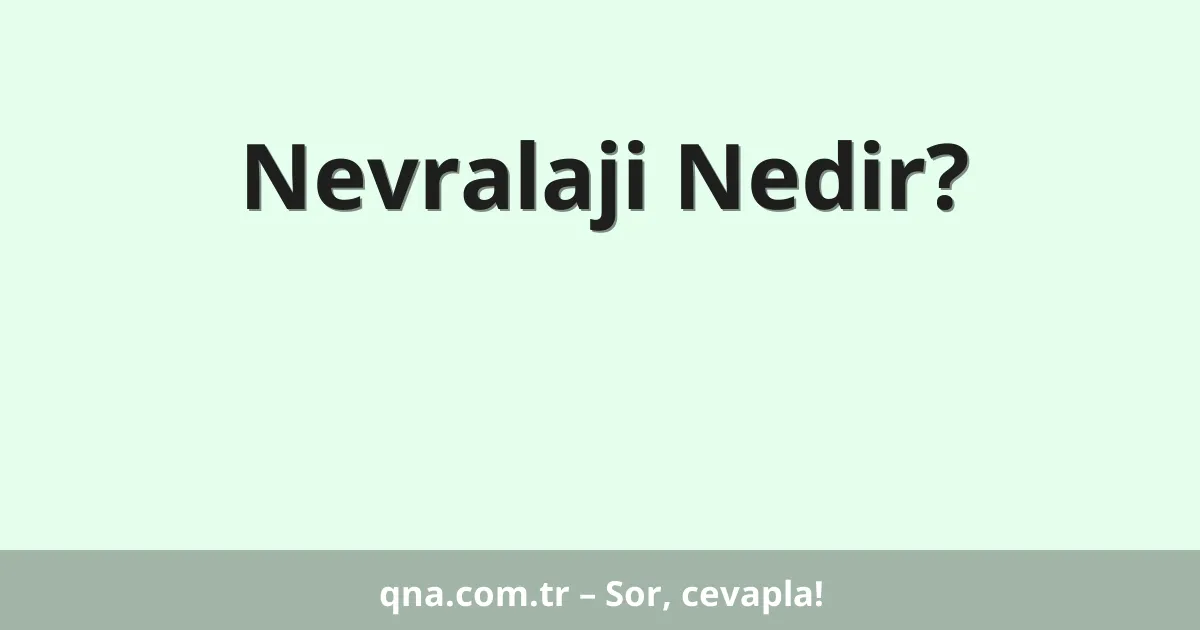 Nevralaji Nedir?