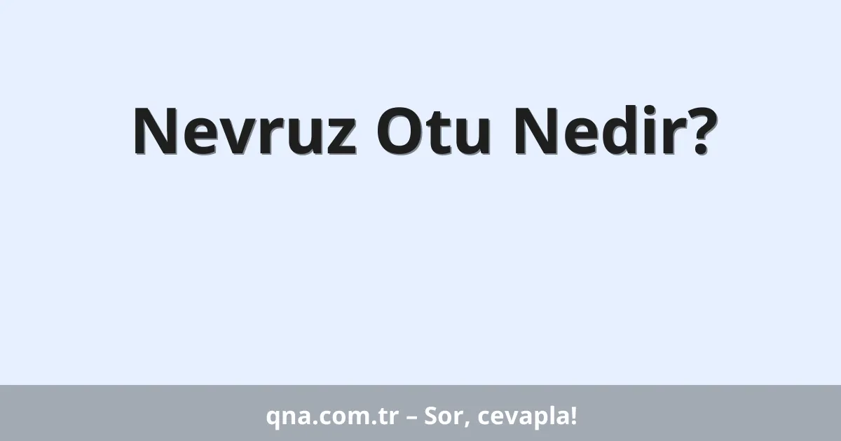 Nevruz Otu Nedir?