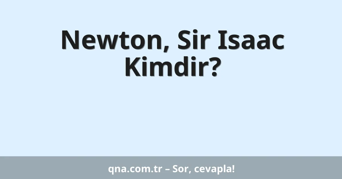 Newton, Sir Isaac Kimdir?
