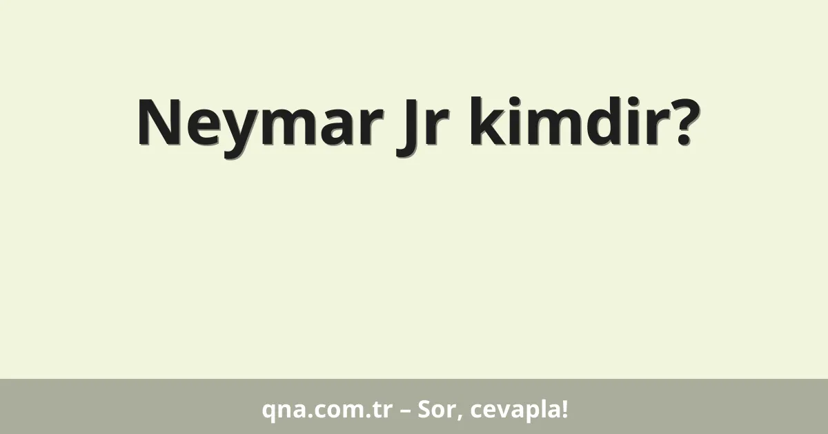 Neymar Jr kimdir?