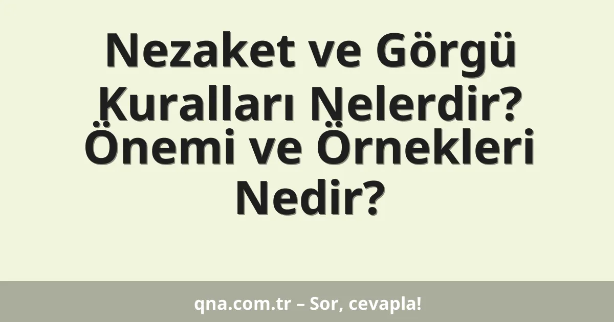 Nezaket ve Görgü Kuralları Nelerdir? Önemi ve Örnekleri Nedir?