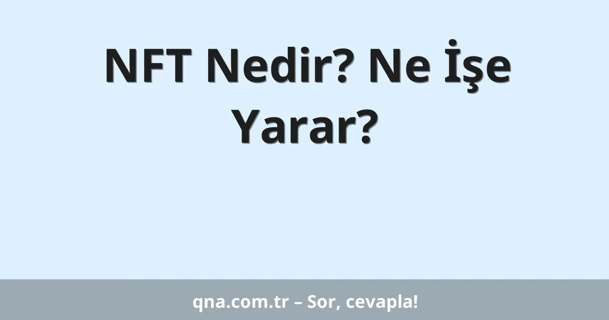 NFT Nedir? Ne İşe Yarar?
