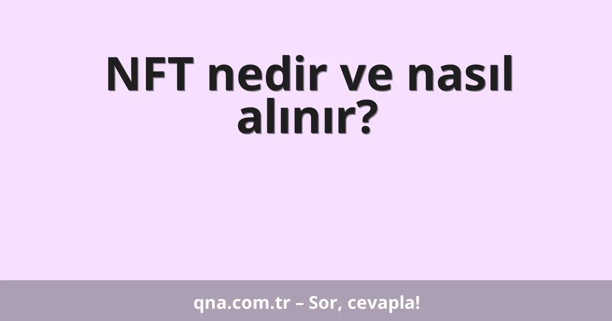 NFT nedir ve nasıl alınır?