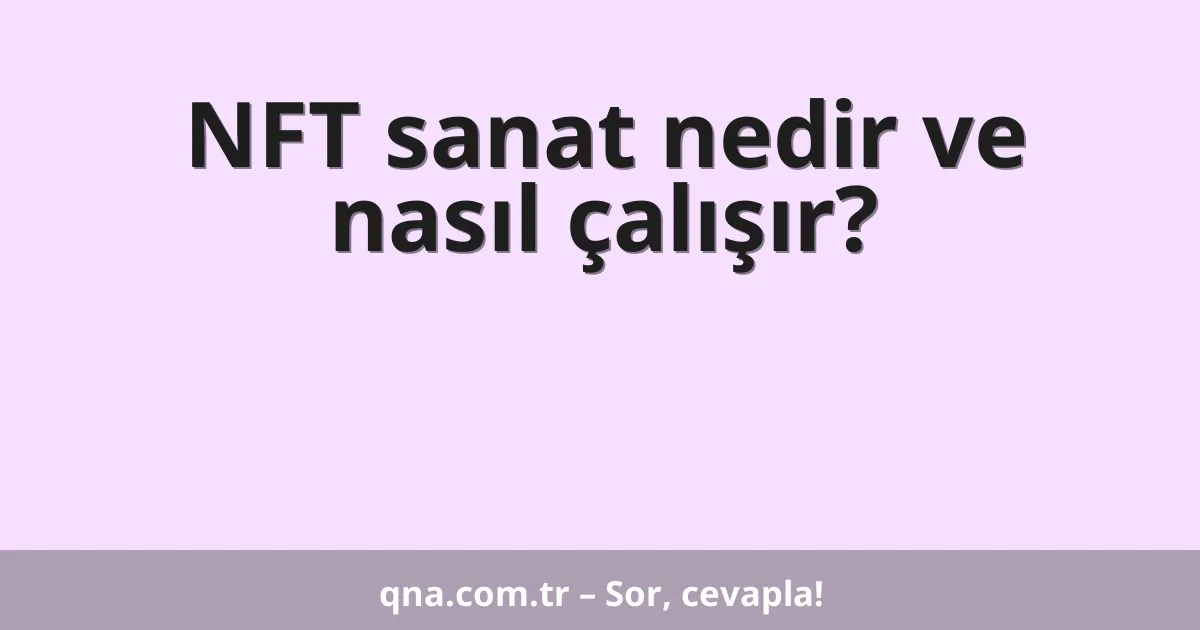 NFT sanat nedir ve nasıl çalışır?