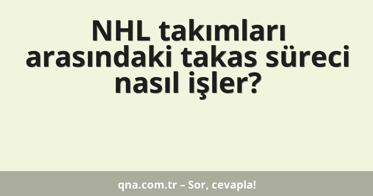 NHL takımları arasındaki takas süreci nasıl işler?