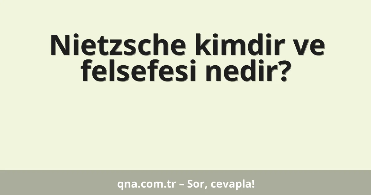 Nietzsche kimdir ve felsefesi nedir?
