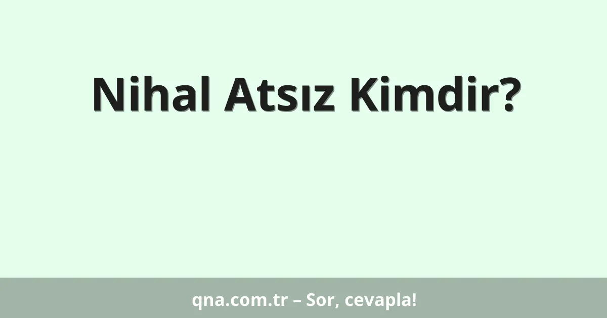 Nihal Atsız Kimdir?