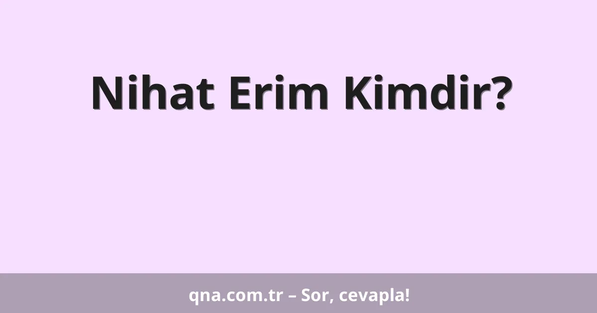 Nihat Erim Kimdir?