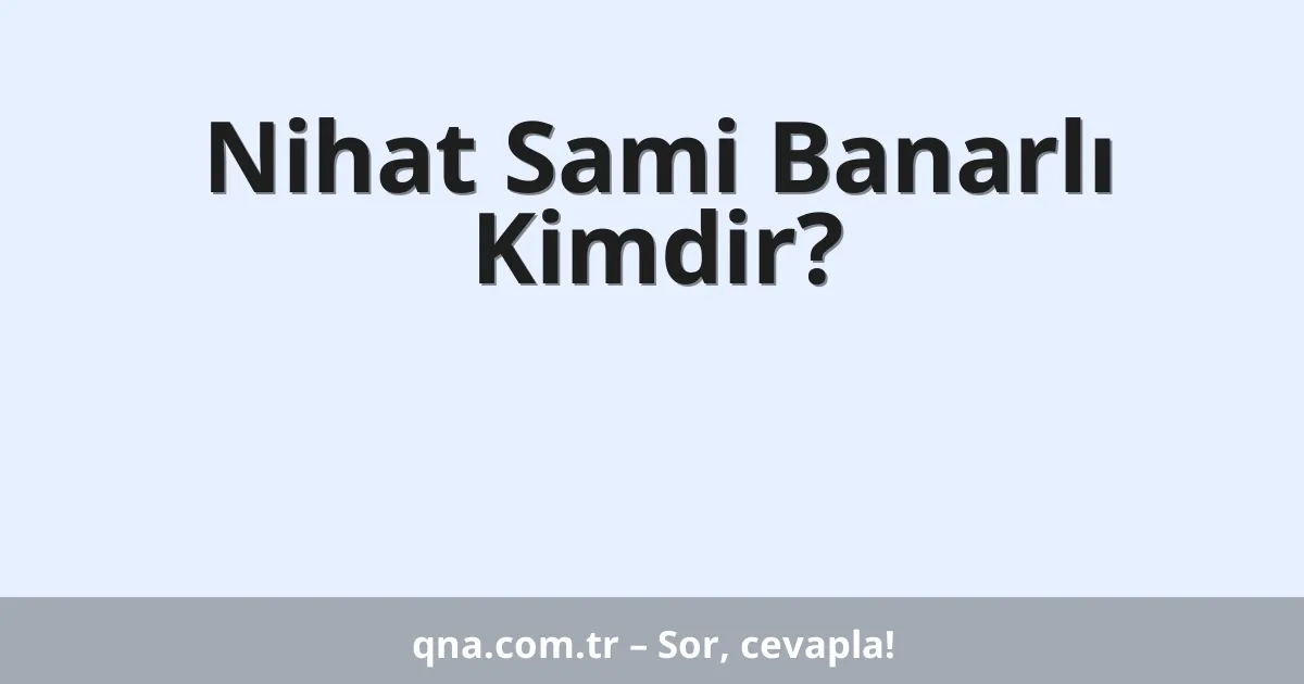 Nihat Sami Banarlı Kimdir?