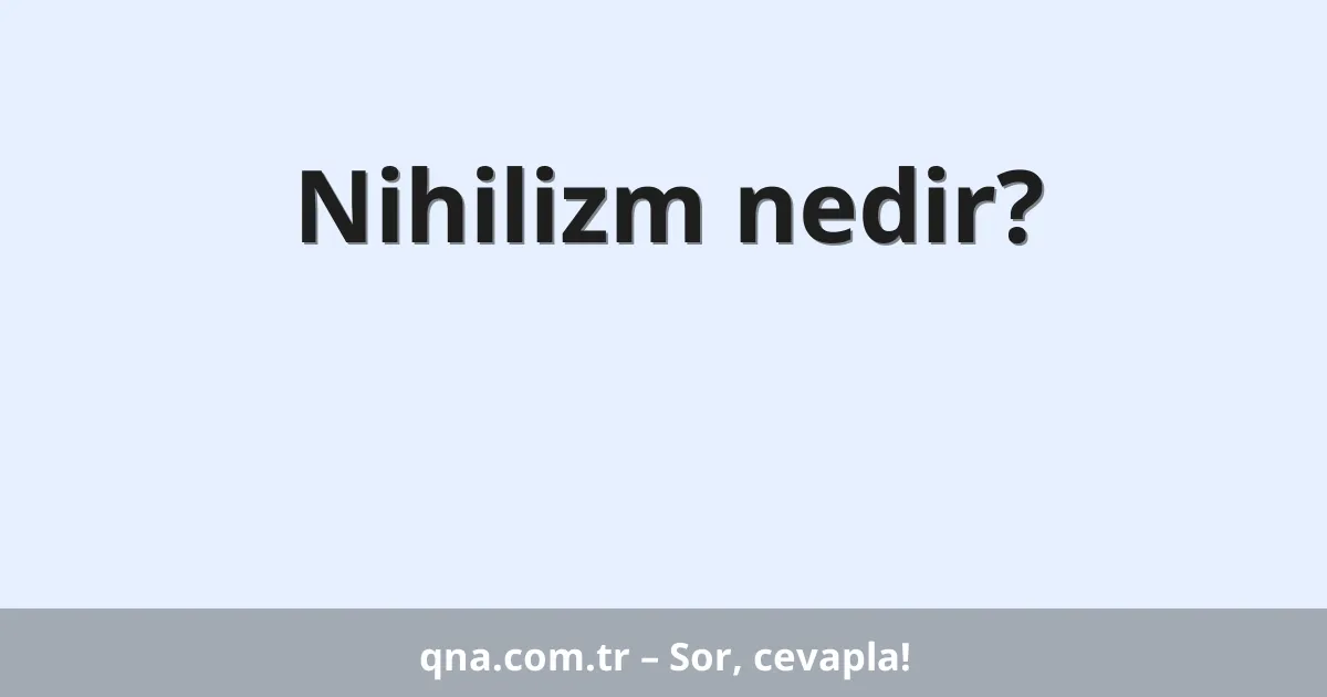 Nihilizm nedir?