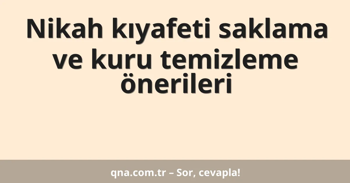 Nikah kıyafeti saklama ve kuru temizleme önerileri