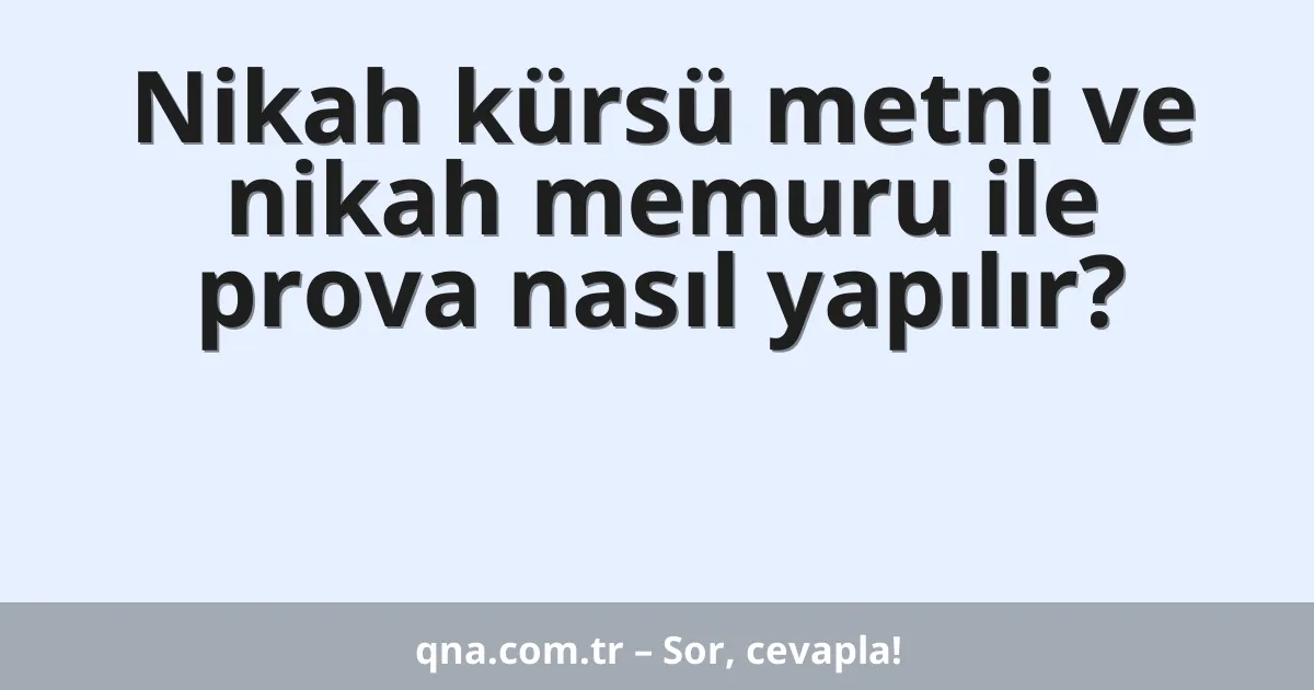 Nikah kürsü metni ve nikah memuru ile prova nasıl yapılır?