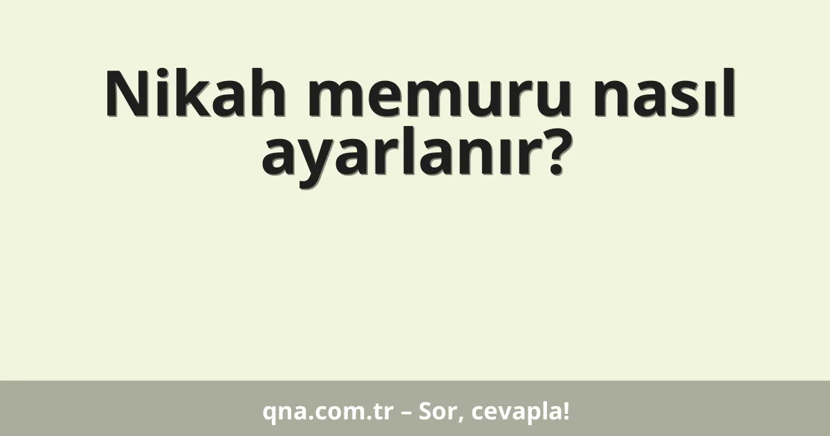 Nikah memuru nasıl ayarlanır?