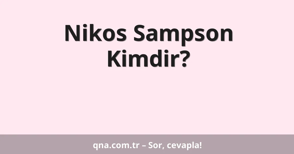 Nikos Sampson Kimdir?