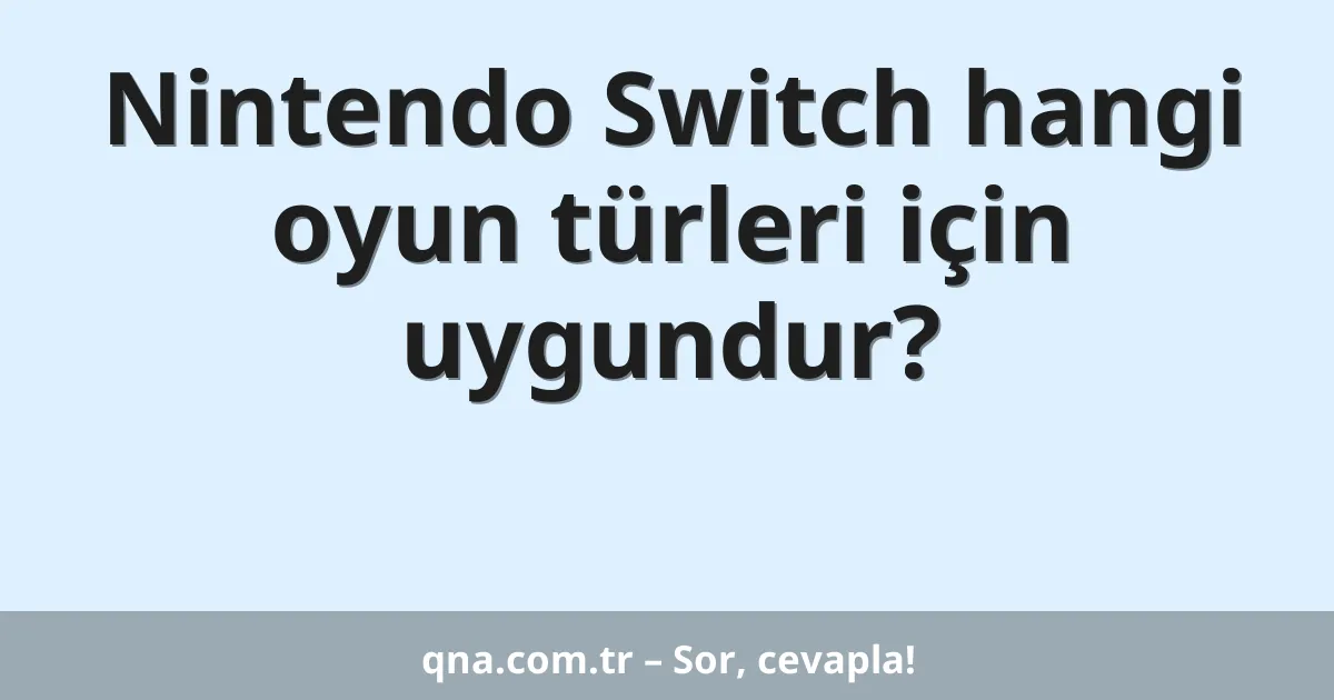 Nintendo Switch hangi oyun türleri için uygundur?