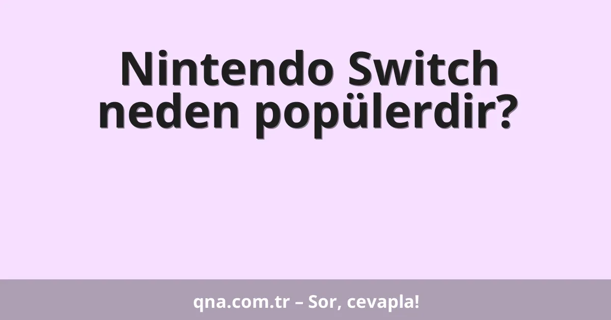 Nintendo Switch neden popülerdir?