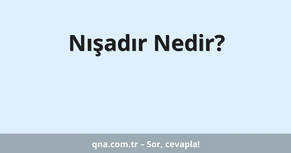 Nışadır Nedir?