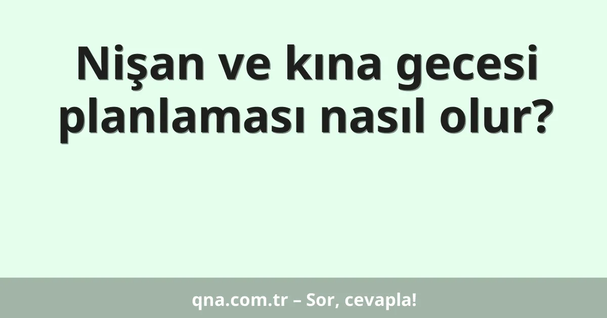 Nişan ve kına gecesi planlaması nasıl olur?