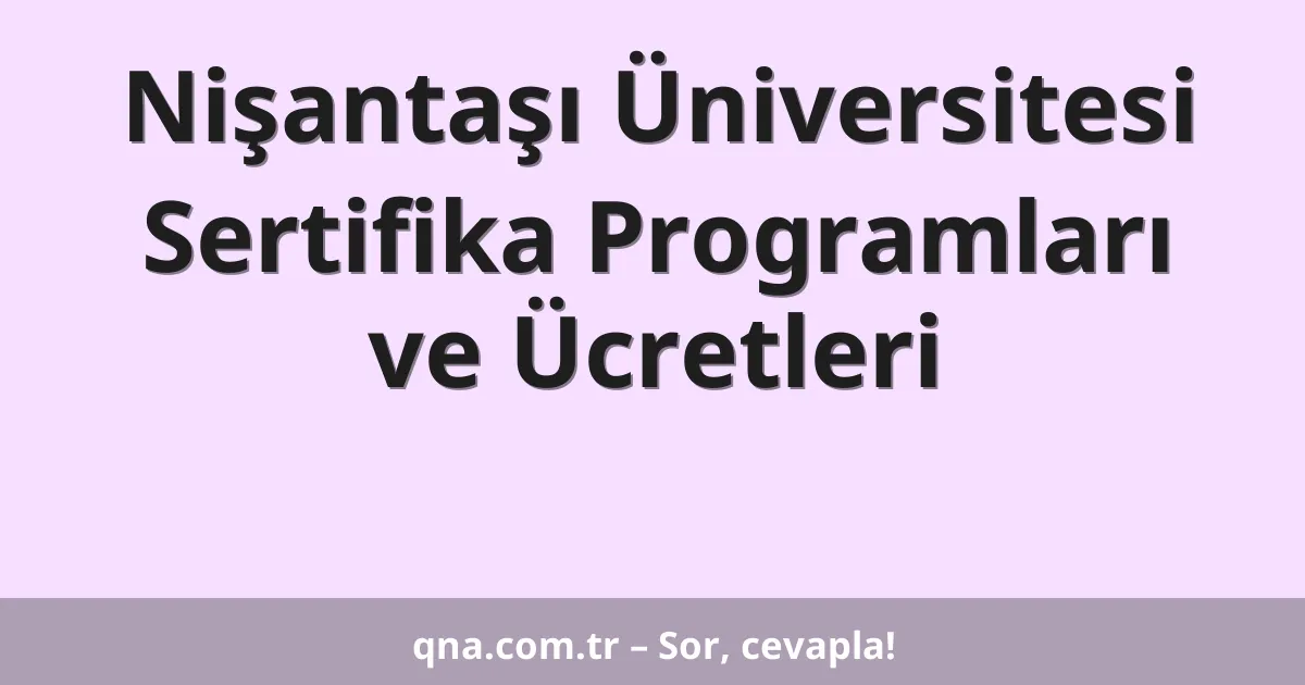 Nişantaşı Üniversitesi Sertifika Programları ve Ücretleri
