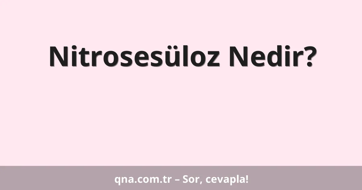 Nitrosesüloz Nedir?