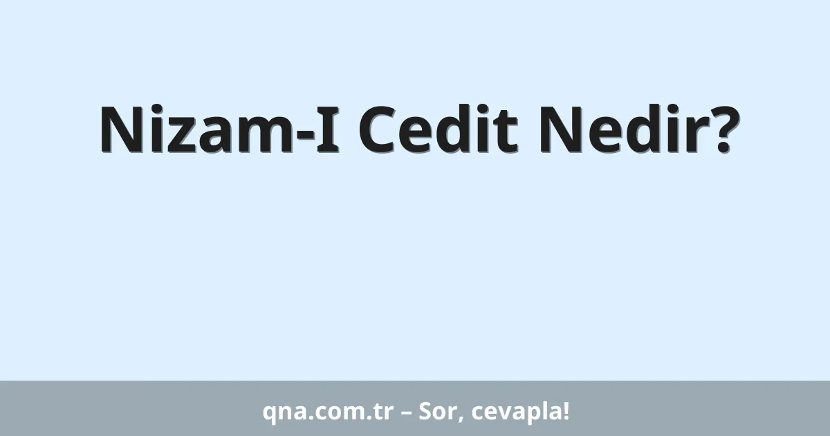 Nizam-I Cedit Nedir?
