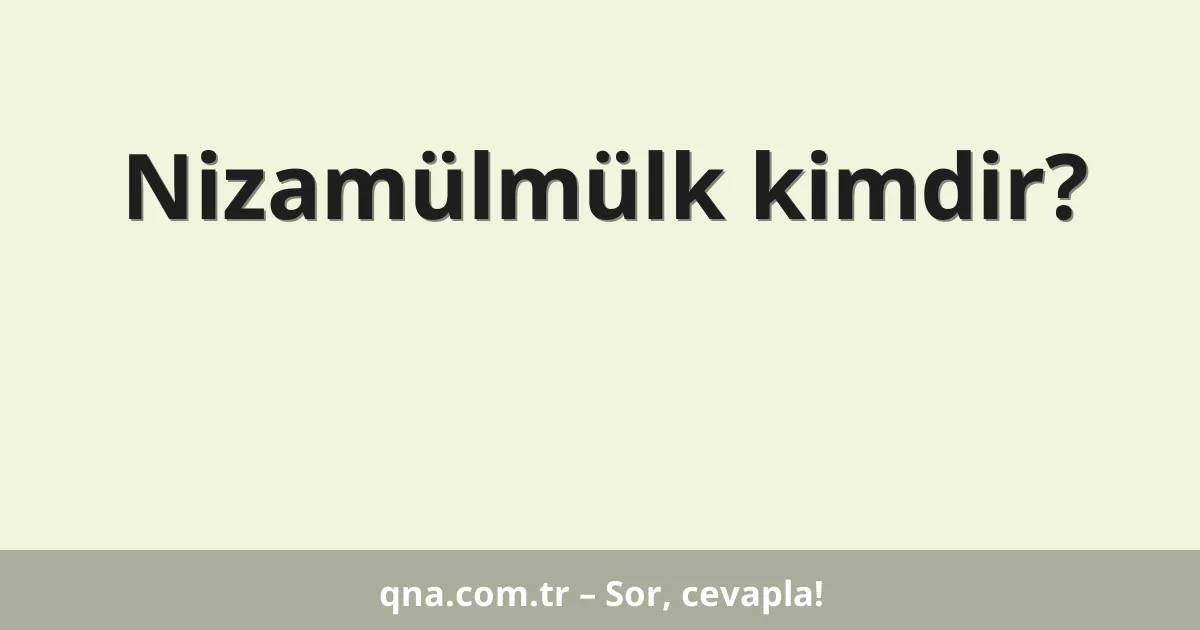 Nizamülmülk kimdir?