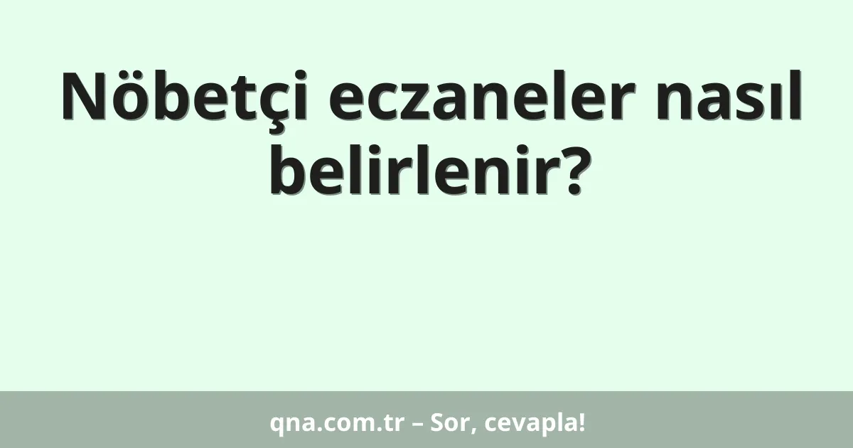Nöbetçi eczaneler nasıl belirlenir?