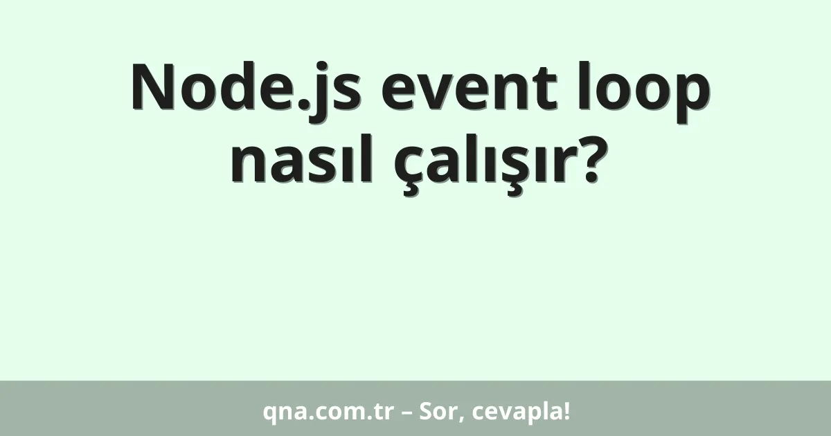 Node.js event loop nasıl çalışır?