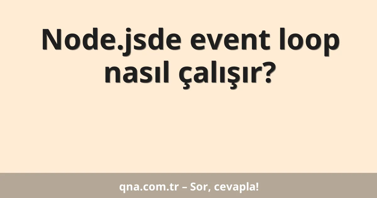 Node.jsde event loop nasıl çalışır?