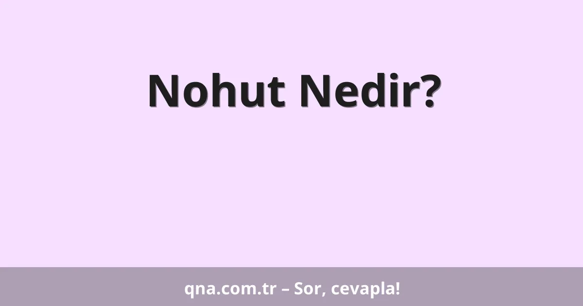 Nohut Nedir?