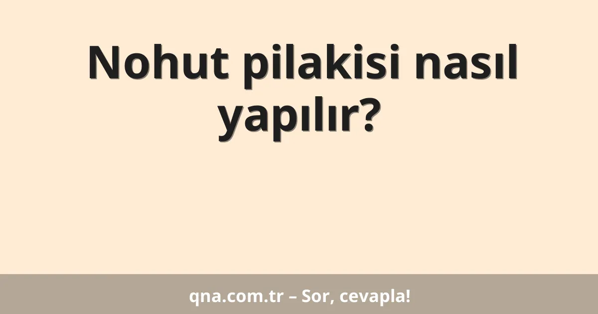 Nohut pilakisi nasıl yapılır?