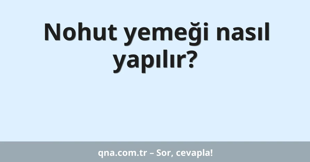 Nohut yemeği nasıl yapılır?