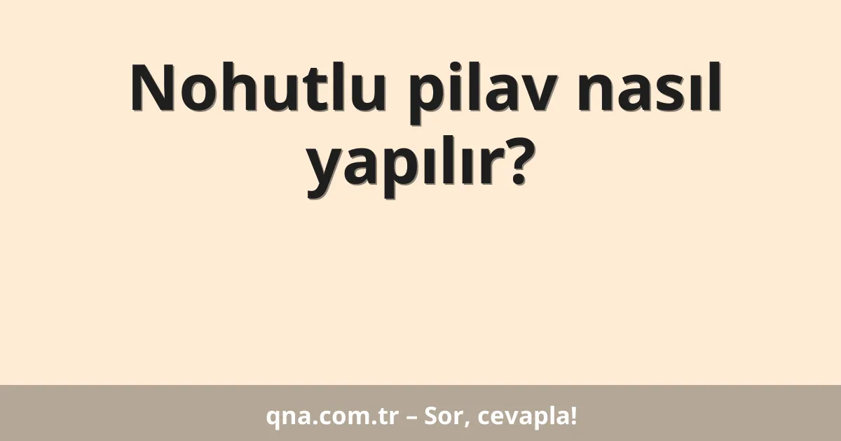 Nohutlu pilav nasıl yapılır?