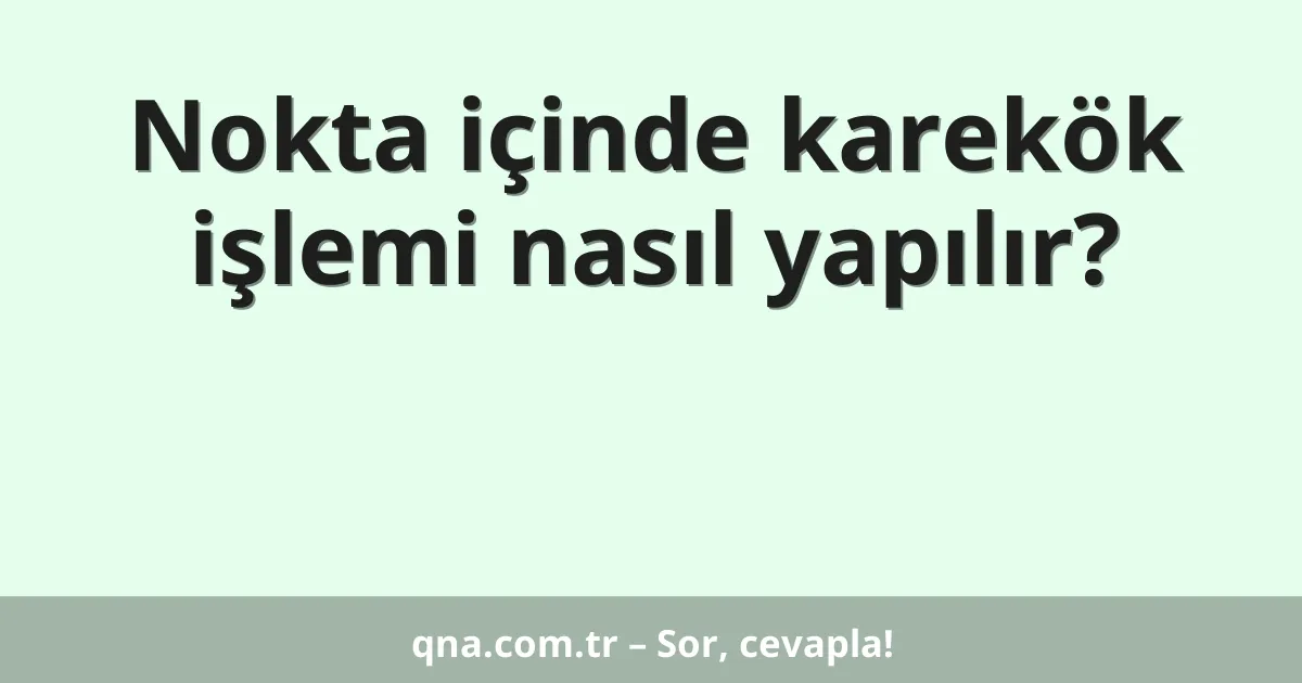 Nokta içinde karekök işlemi nasıl yapılır?