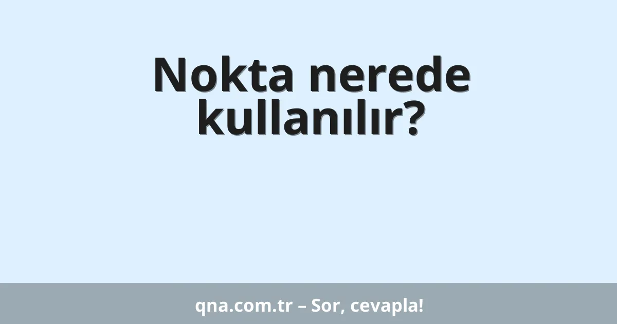 Nokta nerede kullanılır?