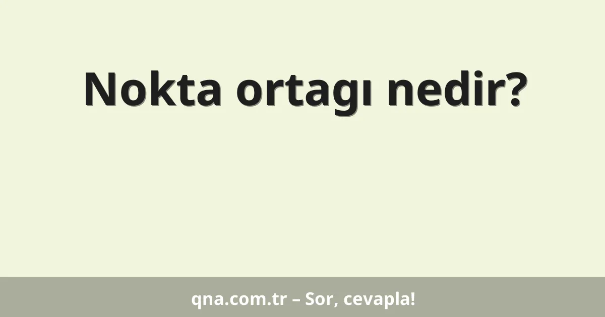 Nokta ortagı nedir?